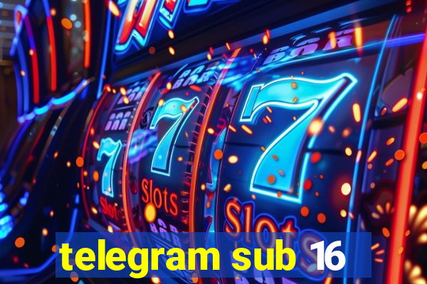 telegram sub 16